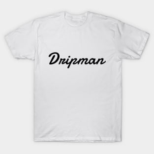 Dripman (blk text) T-Shirt